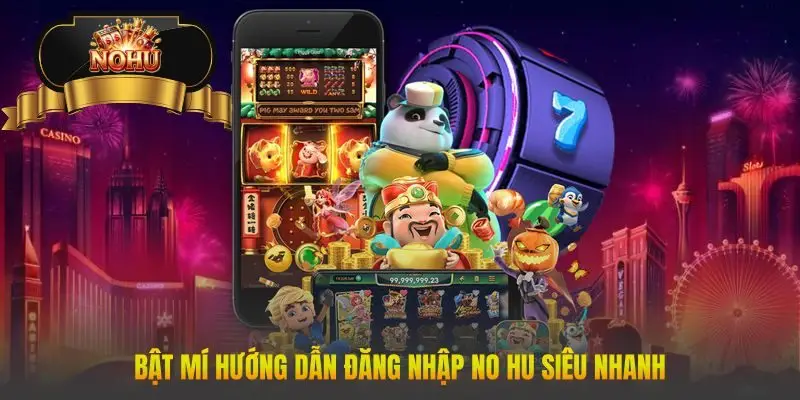 Bật mí hướng dẫn đăng nhập No Hu siêu nhanh