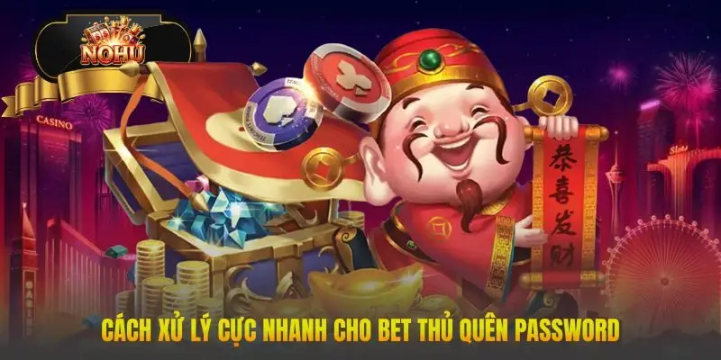 Cách xử lý cực nhanh cho bet thủ quên password