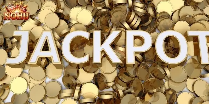 Một vài loại Jackpot hấp dẫn trong nổ hũ