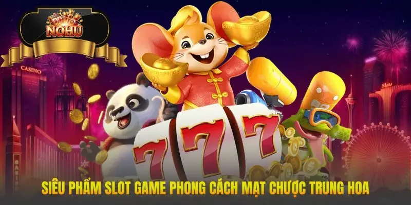Siêu phẩm slot game phong cách Mạt Chược Trung Hoa