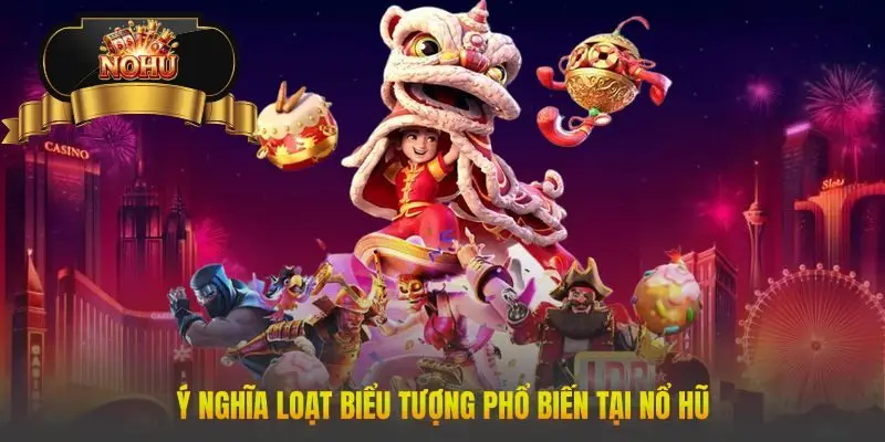 Ý nghĩa loạt biểu tượng phổ biến tại Nổ Hũ